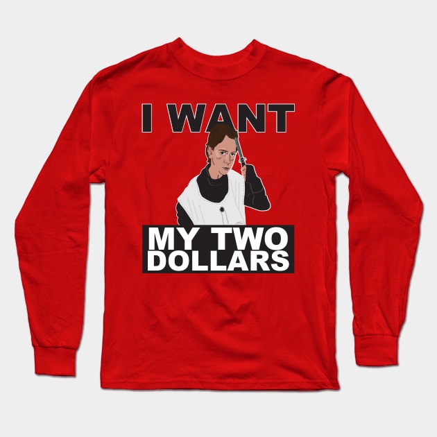 I Want My Two Dollars! Long Sleeve T-Shirt by CKline